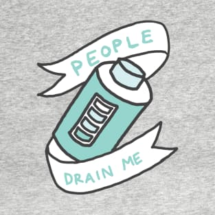 People Drain Me Awkward Introvert Anto-Social Funny Print T-Shirt